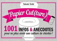 Papier cul(ture) : 1.001 infos et anecdotes pour ne plus avoir une culture de chiottes !