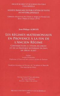 Les régimes matrimoniaux en Provence à la fin de l'Ancien Régime : contribution à l'étude du droit et de la pratique notariale en pays de droit écrit