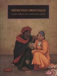 Médecines orientales : guide illustré des médecines d'Asie