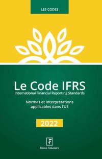 Le code IFRS 2022 : normes et interprétations applicables dans l'UE, textes de l'ANC relatifs au contenu et au format des états de synthèse