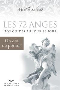 Les 72 anges : nos guides au jour le jour : un art de penser