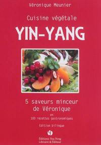 Cuisine végétale yin-yang : 5 saveurs minceur de Véronique en 100 recettes gastronomiques