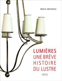 Lumières : une brève histoire du lustre : à travers les collections du Mathieu Museum