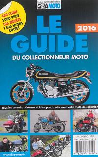 Le guide 2016 du collectionneur moto : tous les conseils, adresses et infos pour rouler avec votre moto de collection