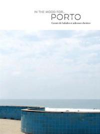 In the mood for.... Porto : carnet de balades et adresses choisies