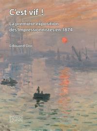 C'est vif ! : la première exposition des impressionnistes en 1874