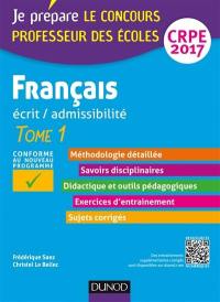Français : écrit-admissibilité : CRPE 2017. Vol. 1. Professeur des écoles, concours 2017