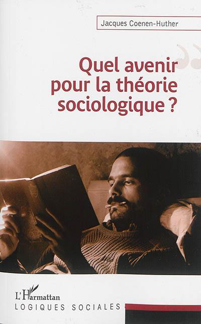 Quel avenir pour la théorie sociologique ?