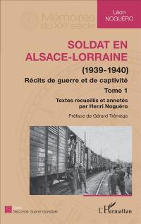 Récits de guerre et de captivité. Vol. 1. Soldat en Alsace-Lorraine (1939-1940)