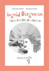 Ingrid Bergman : l'aventurière du cinéma