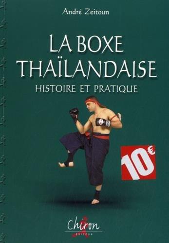 La boxe thaïlandaise. Histoire et pratique