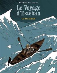 Le voyage d'Esteban. Vol. 1. Le baleinier
