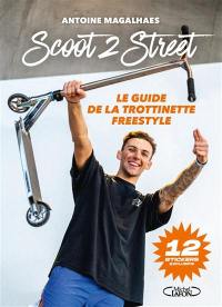 Scoot 2 street : le guide de la trottinette freestyle