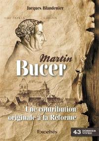 Martin Bucer : une contribution originale à la Réforme