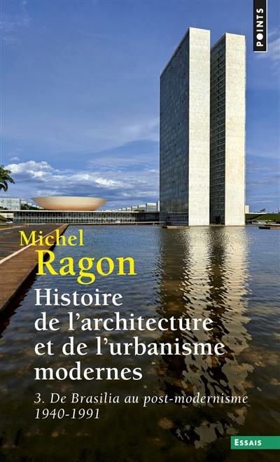 Histoire de l'architecture et de l'urbanisme modernes. Vol. 3. De Brasilia au post-modernisme : 1940-1991