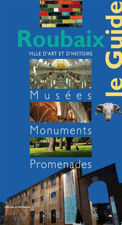 Roubaix : le guide : musées, monuments, promenades