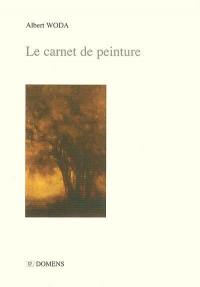 Le carnet de peinture : notes d'atelier : Reynès, 2004-2007