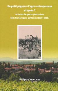 Du petit paysan à l'agro-entrepreneur et après ? : activités de quatre générations dans les Garrigues gardoises (1920-2020)