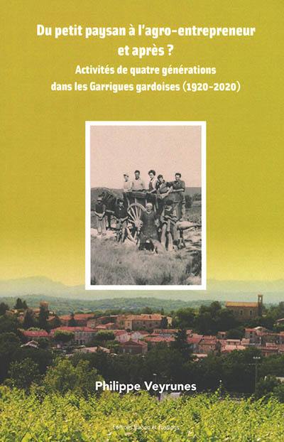 Du petit paysan à l'agro-entrepreneur et après ? : activités de quatre générations dans les Garrigues gardoises (1920-2020)