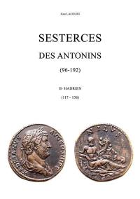 Sesterces des Antonins : 96-192. Vol. 2. Hadrien (117-138)