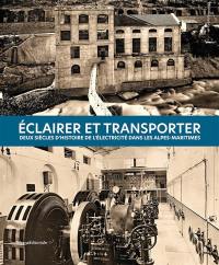 Eclairer et transporter : deux siècles d'histoire de l'électricité dans les Alpes-Maritimes