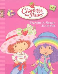 Charlotte aux fraises. Vol. 2. Charlotte et Mousse Arc-en-Ciel