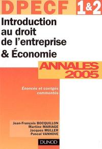 Introduction au droit de l'entreprise et économie, DPECF 1 et 2 : annales 2005, corrigés commentés
