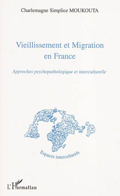 Vieillissement et migration en France : approches psychopathologique et interculturelle