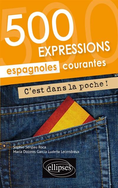 C'est dans la poche ! : 500 expressions espagnoles courantes