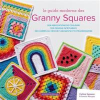Le guide moderne des granny squares : des associations de couleurs, des designs incroyables, des carrés au crochet amusants et extraordinaires