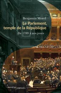 Le Parlement, temple de la République : de 1789 à nos jours