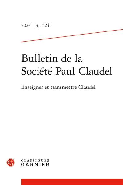 Bulletin de la Société Paul Claudel, n° 241. Enseigner et transmettre Claudel