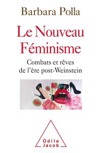 Le nouveau féminisme : combats et rêves de l'ère post-Weinstein