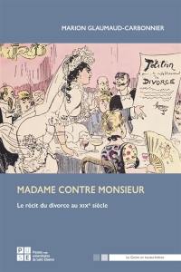 Madame contre monsieur : le récit du divorce au XIXe siècle