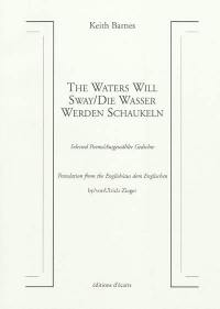 The waters will sway : selected poems. Die Wasser werden Schaukeln : ausgewählte Gedichte