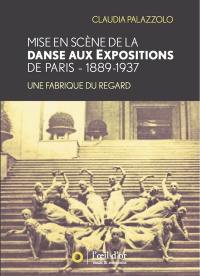 Mise en scène de la danse aux expositions de Paris : 1889-1937 : une fabrique du regard