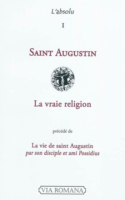 La vraie religion. La vie de saint Augustin
