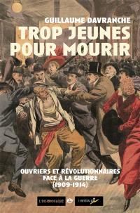 Trop jeunes pour mourir : ouvriers et révolutionnaires face à la guerre (1909-1914)