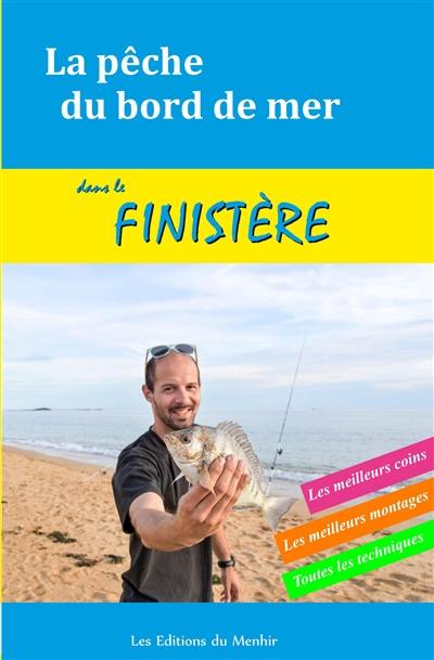 La pêche du bord de mer dans le Finistère : les meilleurs coins, les meillleurs montages, toutes les techniques