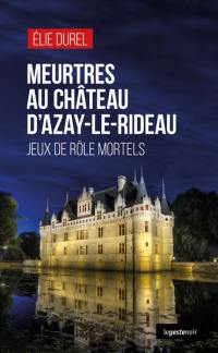 Meurtres au château d'Azay-le-Rideau : jeux de rôle mortels