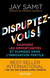 Disruptez-vous ! : saisissez les opportunités et plongez dans l'innovation fertile