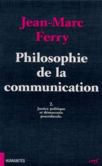 Philosophie de la communication. Vol. 2. Justice politique et démocratie procédurale