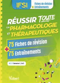 Réussir toute la pharmacologie et thérapeutiques, IFSI, UE 2.11 semestres 1, 3 et 5 : 75 fiches de révision + 75 entraînements