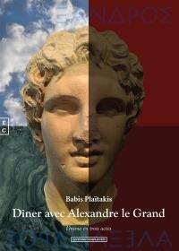 Dîner avec Alexandre le Grand : drame en trois actes