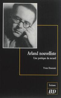 Arland nouvelliste : une poétique du recueil