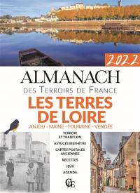 Almanach les terres de Loire 2022 : Anjou, Maine, Touraine, Vendée
