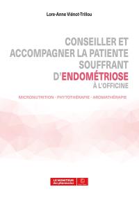 Conseiller et accompagner la patiente souffrant d'endométriose à l'officine : micronutrition, phytothérapie, aromathérapie