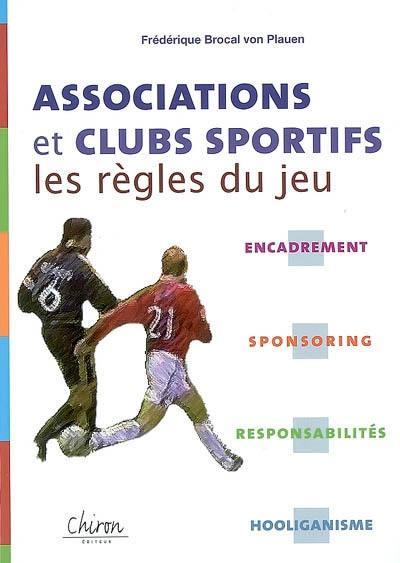 Associations et clubs sportifs : les règles du jeu : encadrement sponsoring, responsabilités, hooliganisme