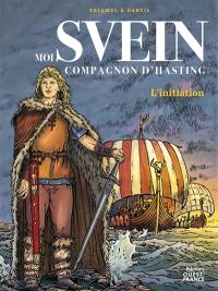 Moi Svein, compagnon d'Hasting. Vol. 1. L'initiation