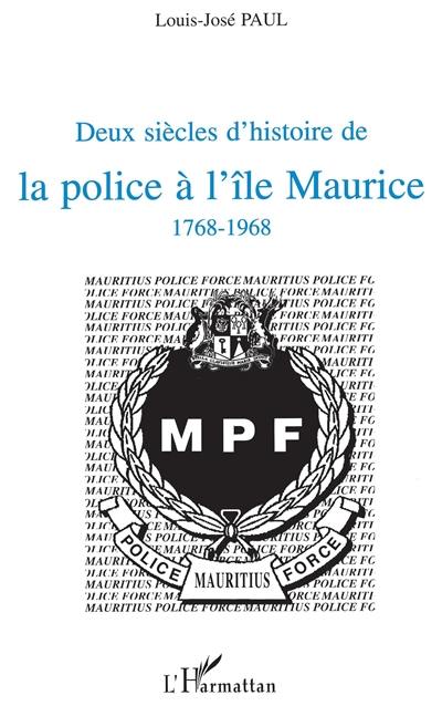 Deux siècles d'histoire de la police à l'île Maurice, 1768-1968